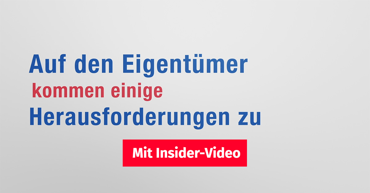 Weißer Hintergrund auf dem steht "Auf den Eigentümer kommen einige Herausforderungen zu" und ein Button "Mit Insider-Video" | Immobilienbesichtigung